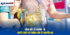 Cách Bắt Lô Chuẩn - Bí Quyết Chốt Số Thắng Lớn Từ Chuyên Gia