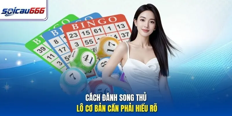 Cách đánh song thủ lô cơ bản cần phải hiểu rõ