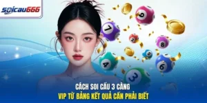 Cách Soi Cầu 3 Càng VIP - Đọc Bảng Kết Quả Và Quy Luật Số