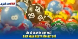 Cầu Lô Chạy Ổn Định Nhất - Bí Kíp Nhận Diện Từ Bảng Kết Quả