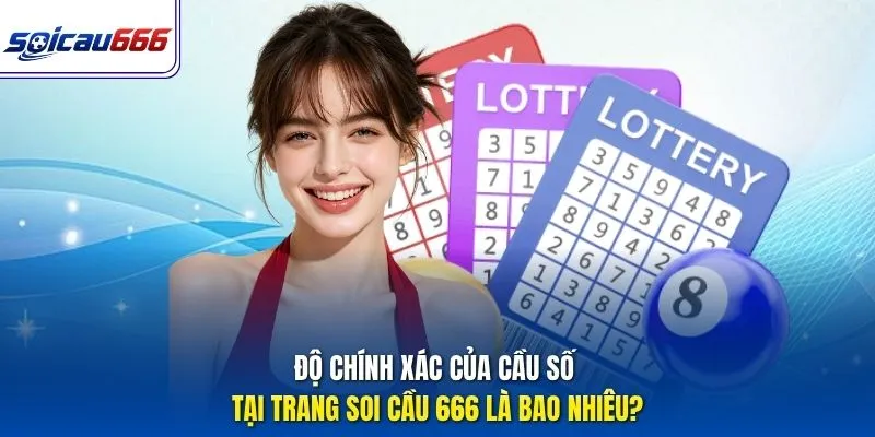 Độ chính xác của cầu số tại trang Soi cầu 666 là bao nhiêu?