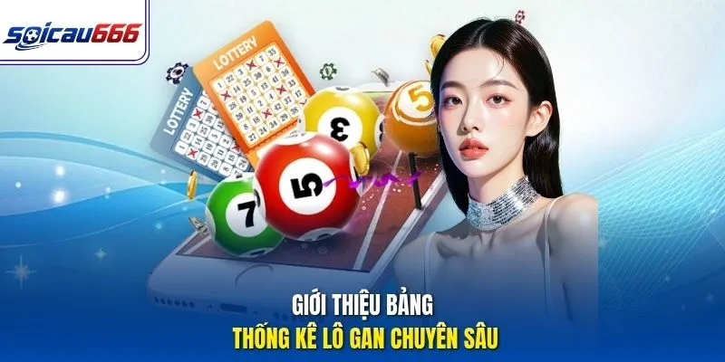 Giới thiệu bảng thống kê lô gan chuyên sâu