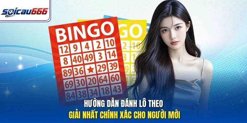 Hướng Dẫn Đánh Lô Theo Giải Nhất Chính Xác Cho Người Mới