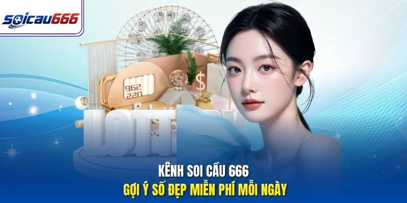 Kênh Soi cầu 666 gợi ý số đẹp miễn phí mỗi ngày