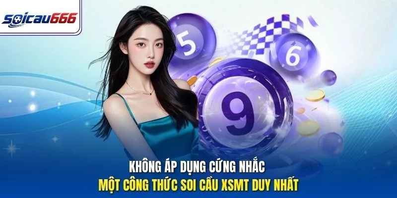 Không áp dụng cứng nhắc một công thức soi cầu XSMT duy nhất
