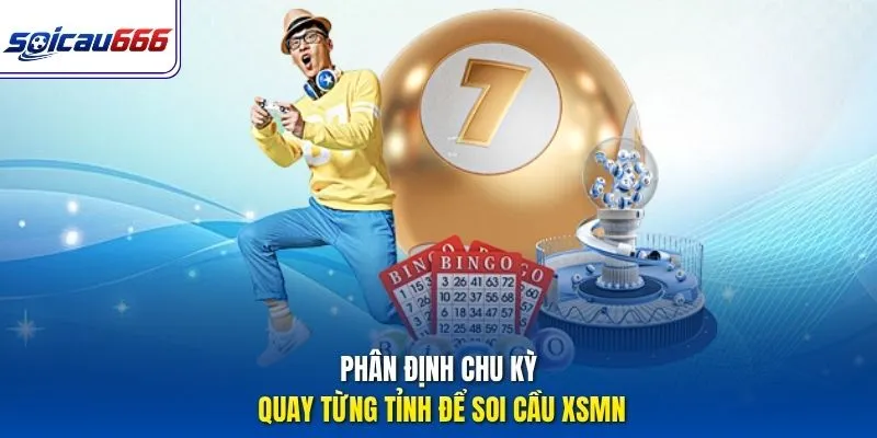Phân định chu kỳ quay từng tỉnh để soi cầu XSMN hiệu quả