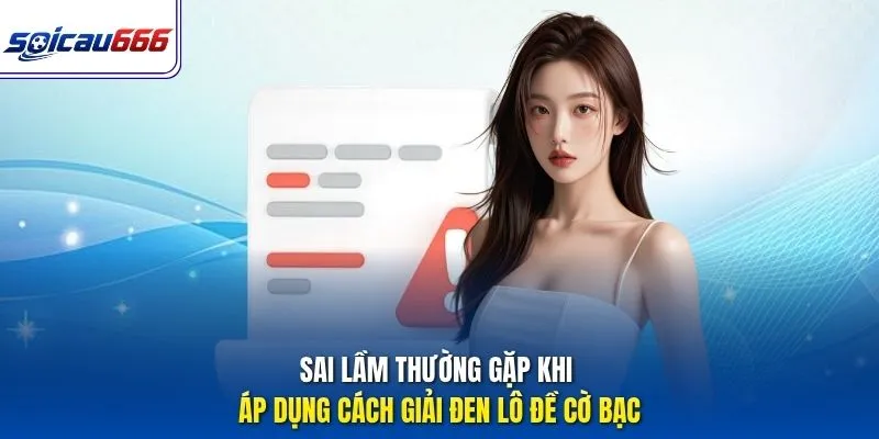 Sai lầm thường gặp khi áp dụng cách giải đen lô đề cờ bạc