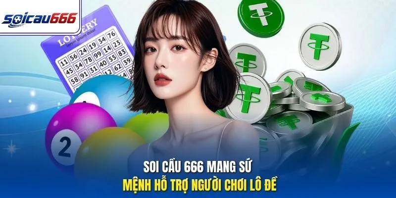 Soi cầu 666 mang sứ mệnh hỗ trợ người chơi lô đề