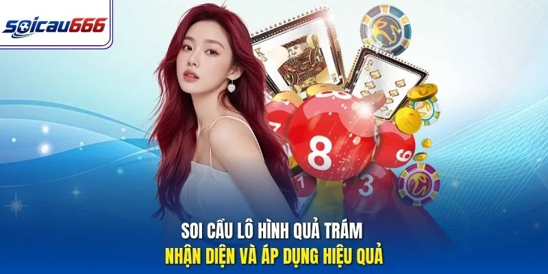 Soi Cầu Lô Hình Quả Trám - Nhận Diện Và Áp Dụng Hiệu Quả