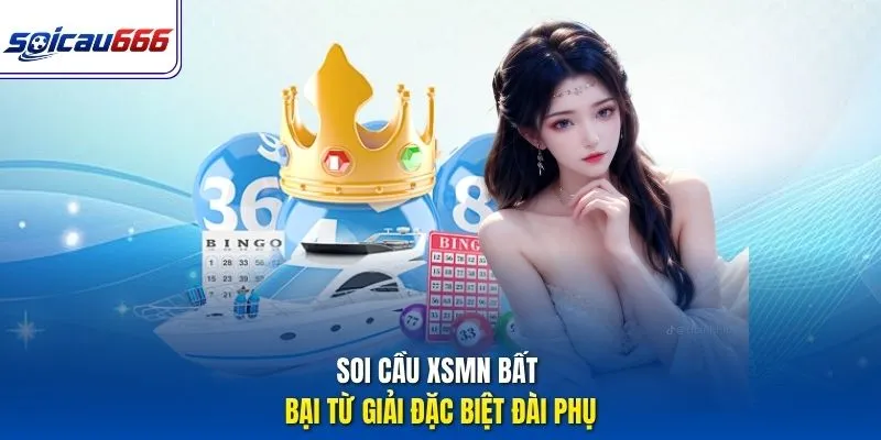 Soi cầu XSMN bất bại từ giải đặc biệt đài phụ