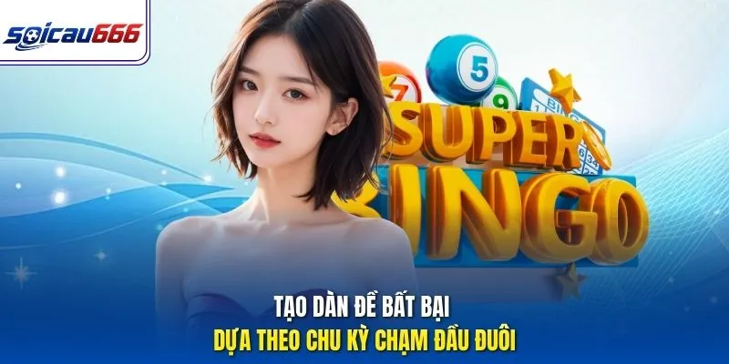 Tạo dàn đề bất bại dựa theo chu kỳ chạm đầu đuôi