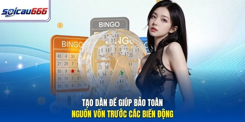 Tạo dàn đề giúp bảo toàn nguồn vốn trước các biến động