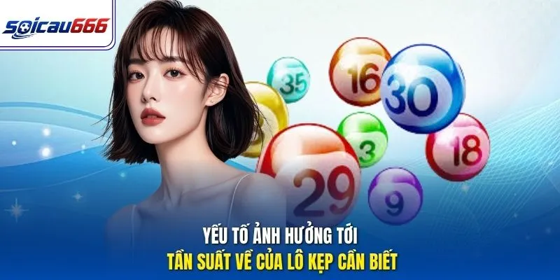 Yếu tố ảnh hưởng tới tần suất về của lô kẹp cần biết